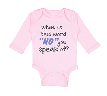 Long Sleeve Bodysuit Baby What Is This Word "No" You Speak of Funny Humor A
