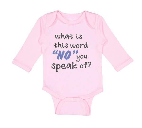 Long Sleeve Bodysuit Baby What Is This Word "No" You Speak of Funny Humor A