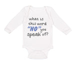 Long Sleeve Bodysuit Baby What Is This Word "No" You Speak of Funny Humor A