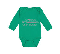 Long Sleeve Bodysuit Baby I'M Always Getting Picked up by Women! Funny Humor