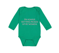 Long Sleeve Bodysuit Baby I'M Always Getting Picked up by Women! Funny Humor