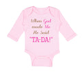 Long Sleeve Bodysuit Baby When God Made Me He Said Ta-Da Funny Humor B Cotton