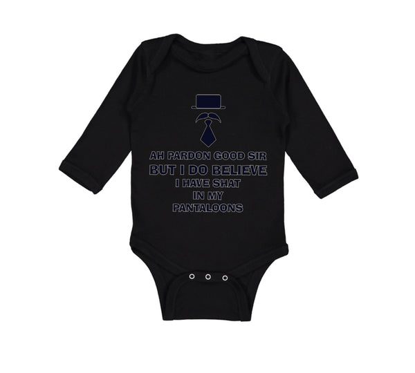 Long Sleeve Bodysuit Baby Ah Pardon Good Sir Shat in My Pantaloons Funny Humor - Cute Rascals