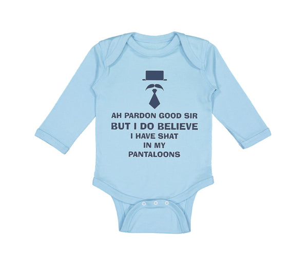 Long Sleeve Bodysuit Baby Ah Pardon Good Sir Shat in My Pantaloons Funny Humor - Cute Rascals
