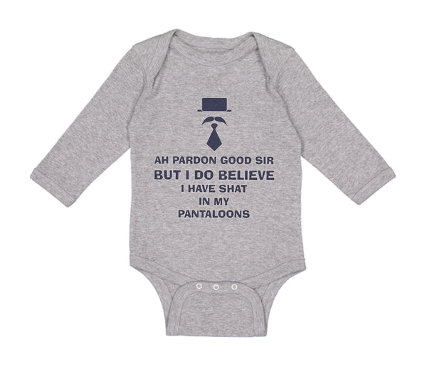 Long Sleeve Bodysuit Baby Ah Pardon Good Sir Shat in My Pantaloons Funny Humor - Cute Rascals