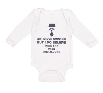 Long Sleeve Bodysuit Baby Ah Pardon Good Sir Shat in My Pantaloons Funny Humor