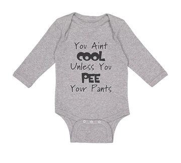 Long Sleeve Bodysuit Baby Aren'T Cool Unless Pee Pants Funny Humor E Cotton