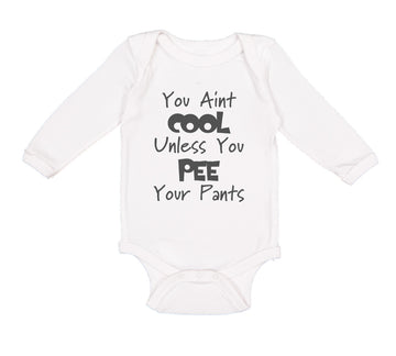Long Sleeve Bodysuit Baby Aren'T Cool Unless Pee Pants Funny Humor E Cotton