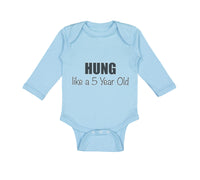Long Sleeve Bodysuit Baby Hung like A 5 Year Old 5Th Birthday Funny Humor A - Cute Rascals