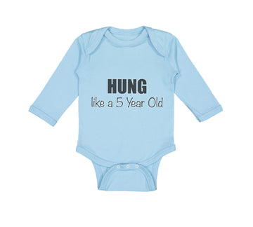 Long Sleeve Bodysuit Baby Hung like A 5 Year Old 5Th Birthday Funny Humor A