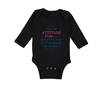 Long Sleeve Bodysuit Baby I Get My Attitude From... Pretty Much Women Cotton