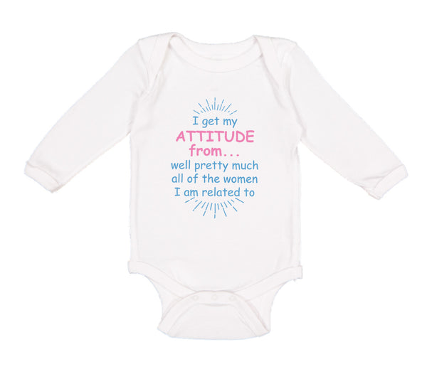 Long Sleeve Bodysuit Baby I Get My Attitude From... Pretty Much Women Cotton