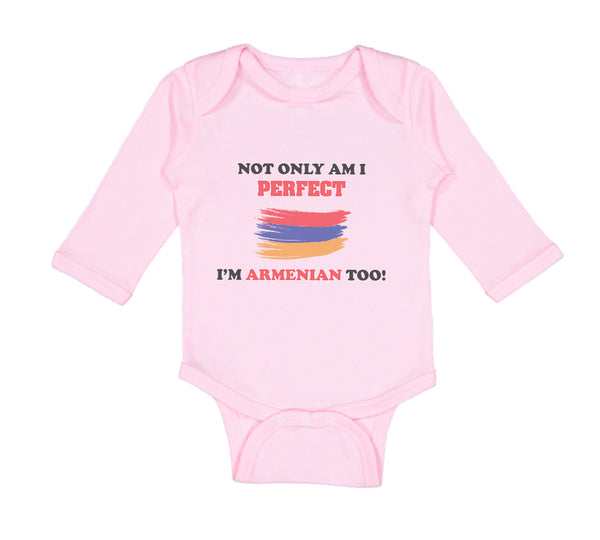 Long Sleeve Bodysuit Baby Not Only I'M Perfect I'M Armenian Too B Funny Cotton