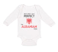 Long Sleeve Bodysuit Baby Not Only I'M Perfect I'M Albanian Too A Funny Cotton
