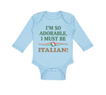 Long Sleeve Bodysuit Baby I'M So Adorable I Must Be Italian Italy A Cotton