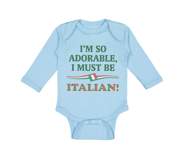 Long Sleeve Bodysuit Baby I'M So Adorable I Must Be Italian Italy A Cotton
