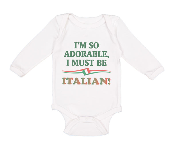 Long Sleeve Bodysuit Baby I'M So Adorable I Must Be Italian Italy A Cotton