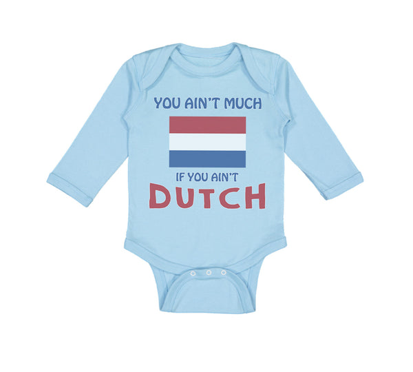 Long Sleeve Bodysuit Baby You Aren'T Much If You Aren'T Dutch Boy & Girl Clothes