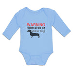 Long Sleeve Bodysuit Baby Warning Protected by Weiner Dog! Boy & Girl Clothes