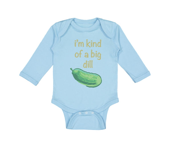 Long Sleeve Bodysuit Baby I'M Kind of of A Big Dill Funny Humor Cotton