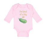 Long Sleeve Bodysuit Baby I'M Kind of of A Big Dill Funny Humor Cotton