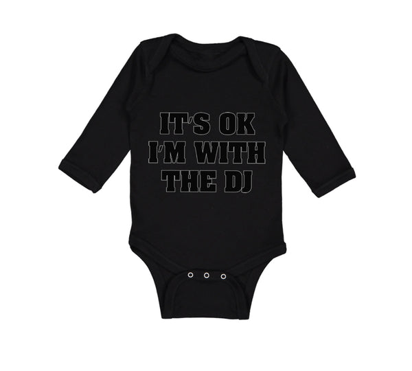 Long Sleeve Bodysuit Baby It's Ok I'M with The Dj Funny Humor Boy & Girl Clothes