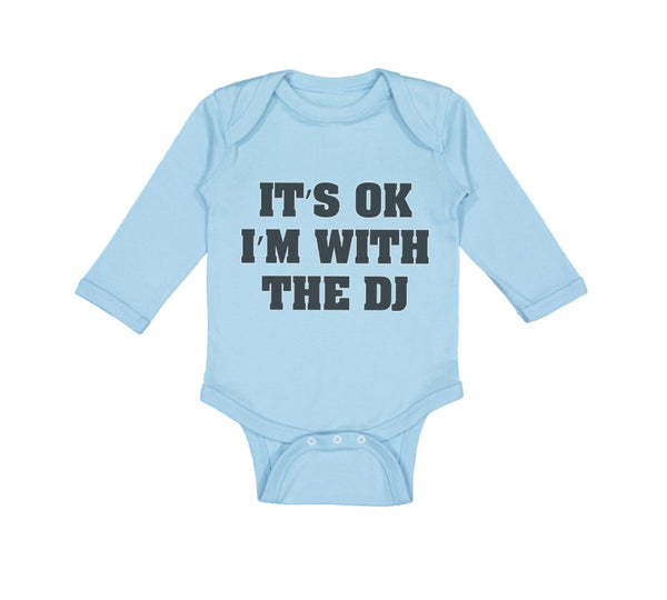 Long Sleeve Bodysuit Baby It's Ok I'M with The Dj Funny Humor Boy & Girl Clothes