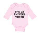 Long Sleeve Bodysuit Baby It's Ok I'M with The Dj Funny Humor Boy & Girl Clothes