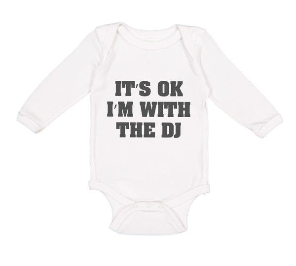 Long Sleeve Bodysuit Baby It's Ok I'M with The Dj Funny Humor Boy & Girl Clothes