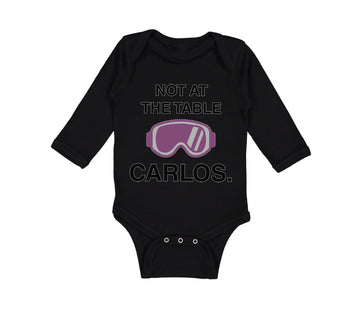 Long Sleeve Bodysuit Baby Not at The Table Carlos Funny Humor Style C Cotton