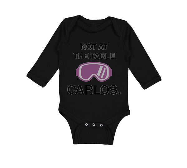Long Sleeve Bodysuit Baby Not at The Table Carlos Funny Humor Style C Cotton