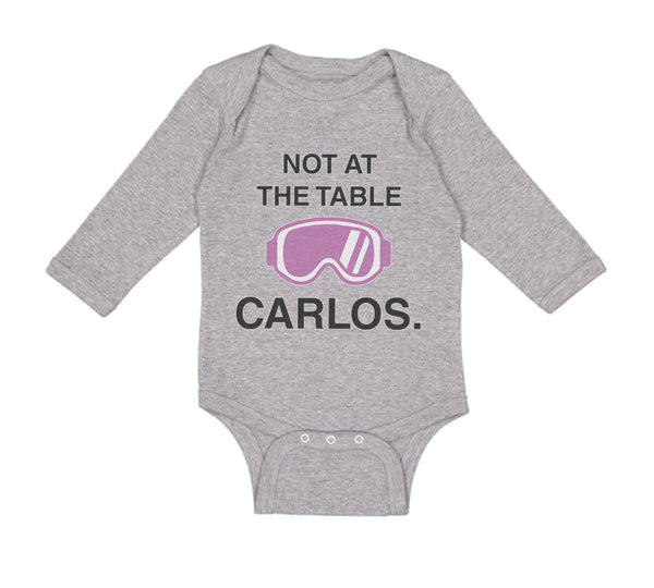 Long Sleeve Bodysuit Baby Not at The Table Carlos Funny Humor Style C Cotton