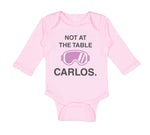 Long Sleeve Bodysuit Baby Not at The Table Carlos Funny Humor Style C Cotton