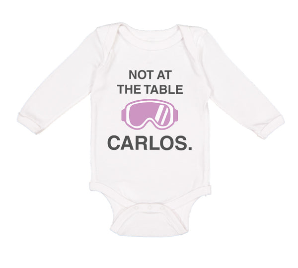 Long Sleeve Bodysuit Baby Not at The Table Carlos Funny Humor Style C Cotton
