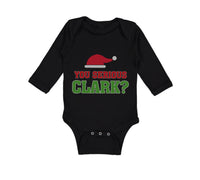 Long Sleeve Bodysuit Baby You Serious Clark B Funny Humor Boy & Girl Clothes