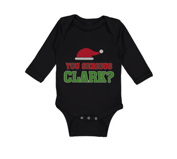 Long Sleeve Bodysuit Baby You Serious Clark B Funny Humor Boy & Girl Clothes