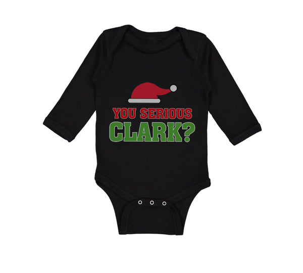 Long Sleeve Bodysuit Baby You Serious Clark B Funny Humor Boy & Girl Clothes