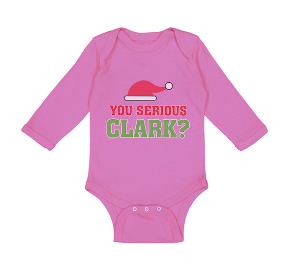 Long Sleeve Bodysuit Baby You Serious Clark B Funny Humor Boy & Girl Clothes