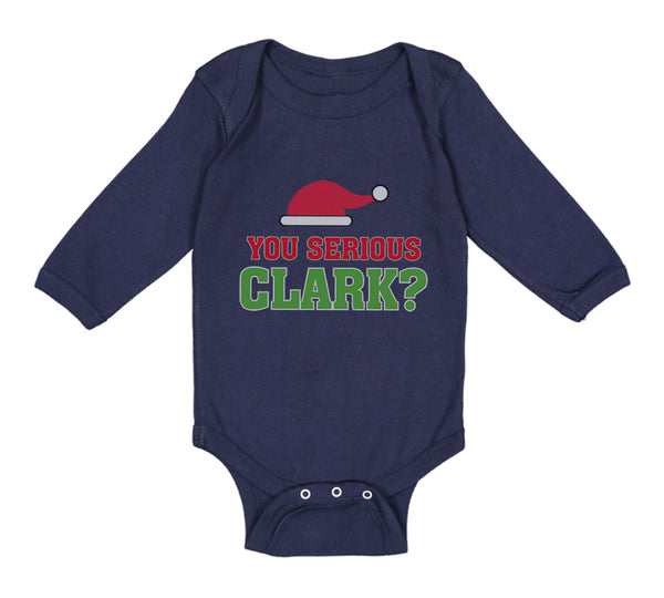 Long Sleeve Bodysuit Baby You Serious Clark B Funny Humor Boy & Girl Clothes
