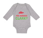 Long Sleeve Bodysuit Baby You Serious Clark B Funny Humor Boy & Girl Clothes