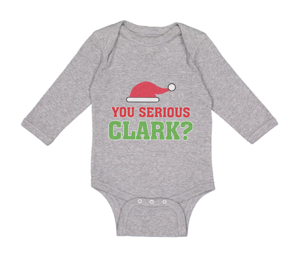 Long Sleeve Bodysuit Baby You Serious Clark B Funny Humor Boy & Girl Clothes