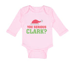 Long Sleeve Bodysuit Baby You Serious Clark B Funny Humor Boy & Girl Clothes