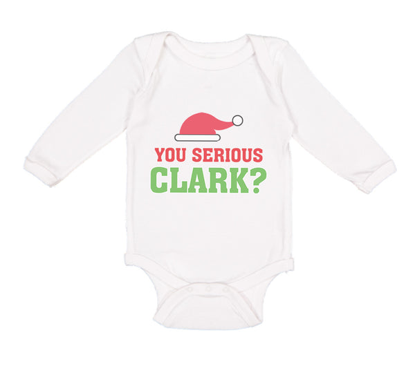 Long Sleeve Bodysuit Baby You Serious Clark B Funny Humor Boy & Girl Clothes