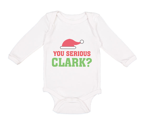 Long Sleeve Bodysuit Baby You Serious Clark B Funny Humor Boy & Girl Clothes