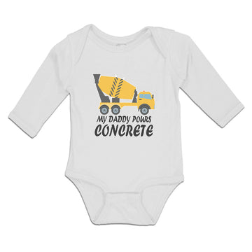 Long Sleeve Bodysuit Baby Daddy Pours Concrete Profession Vehicle Cotton