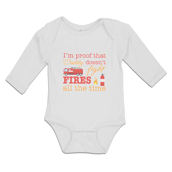 Long Sleeve Bodysuit Baby I'M Proof That Daddy Doesn'T Fight Fires All The Time