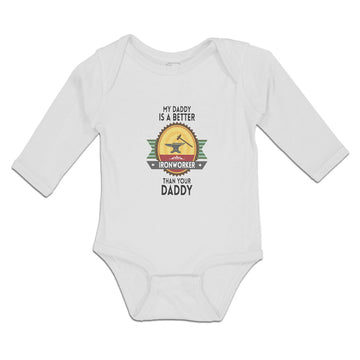 Long Sleeve Bodysuit Baby My Daddy Is A Better Iron Worker than Your Daddy