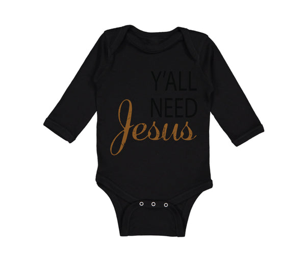 Long Sleeve Bodysuit Baby Y'All Need Jesus Style A Christian Jesus God Cotton