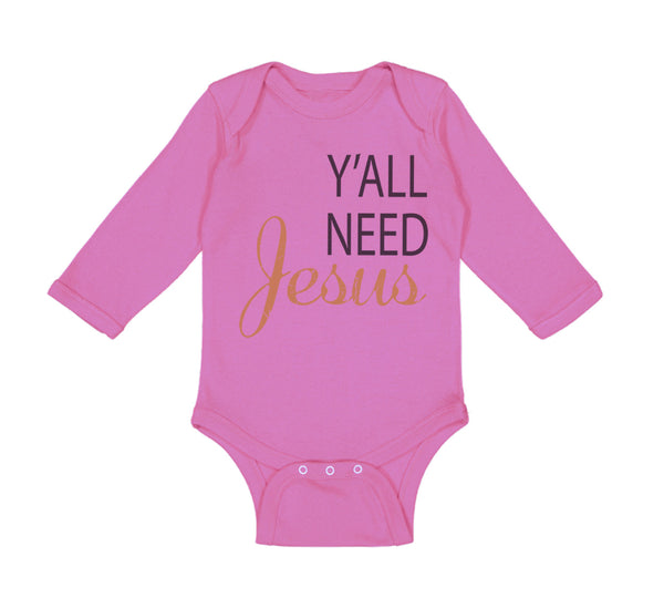 Long Sleeve Bodysuit Baby Y'All Need Jesus Style A Christian Jesus God Cotton