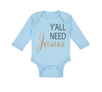 Long Sleeve Bodysuit Baby Y'All Need Jesus Style A Christian Jesus God Cotton